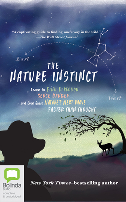 The Nature Instinct: Learn to Find Direction, Sense Danger, and Even Guess Nature's Next Move--Faster Than Thought Cover Image