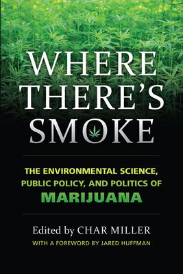 Where There's Smoke: The Environmental Science, Public Policy, and Politics of Marijuana Cover Image