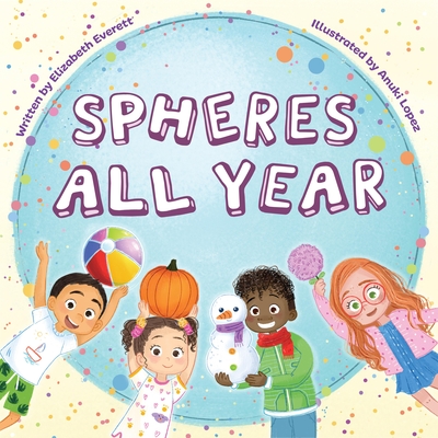 Spheres All Year By Elizabeth Everett, Anuki López (Illustrator) Cover Image