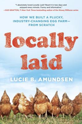 Locally Laid: How We Built a Plucky, Industry-changing Egg Farm - from Scratch