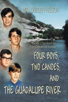Four Boys, Two Canoes, and the Guadalupe River By Mae Durden-Nelson, Peter Krauter (Photographer) Cover Image