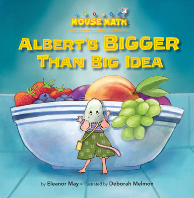 Albert's BIGGER Than Big Idea (Mouse Math) By Eleanor May, Deborah Melmon (Illustrator) Cover Image