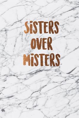 Sisters over misters: Beautiful marble inspirational quote notebook ★ Personal notes ★ Daily diary ★ Office supplies 6 x 9 Cover Image