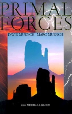 Primal Forces By David Muench, Michelle A. Gilders (Text by (Art/Photo Books)), David Muench (Photographer) Cover Image