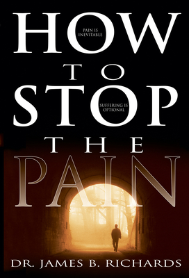 How to Stop the Pain: Discover Emotional Freedom from the Pain of Suffering by Entering Into the Realm of God's Love Cover Image