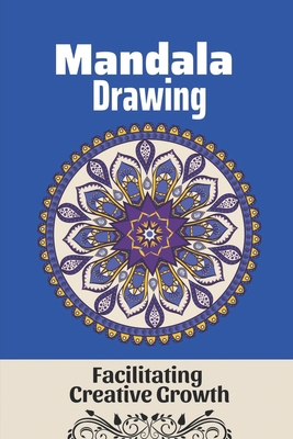 Mandala Drawing: Facilitating Creative Growth: Drawing Mandala Patterns Cover Image
