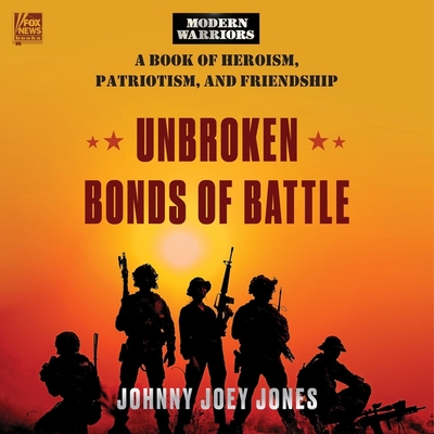 Unbroken Bonds of Battle: A Modern Warriors Book of Heroism, Patriotism, and Friendship Cover Image