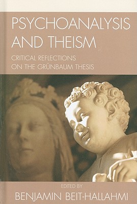 Psychoanalysis and Theism: Critical Reflections on the Grynbaum Thesis By Benjamin Beit-Hallahmi, Michael P. Carroll (Contribution by), Adolf Grünbaum (Contribution by) Cover Image