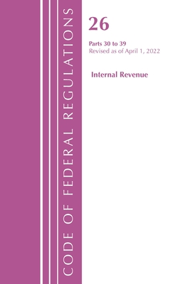 Code of Federal Regulations, Title 26 Internal Revenue 30-39, 2022 By Office of the Federal Register (U S ) Cover Image