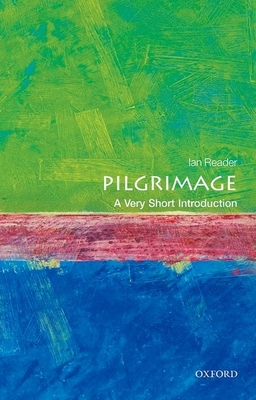 Pilgrimage: A Very Short Introduction (Very Short Introductions) By Ian Reader Cover Image