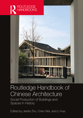 Routledge Handbook of Chinese Architecture: Social Production of Buildings and Spaces in History Cover Image
