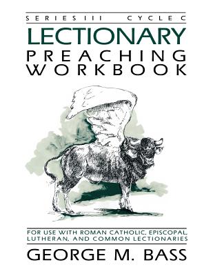 Lectionary Preaching Workbook, Series III, Cycle C By George M. Bass Cover Image
