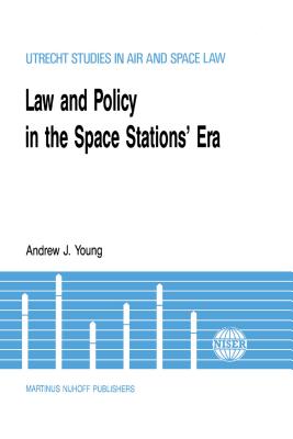 Law & Policy in the Space Stations' Era (Utrecht Studies in Air and Space Law #2) By Andrew J. Young Cover Image
