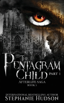 The Pentagram Child - Part One (Afterlife Saga #5) By Stephanie Hudson Cover Image