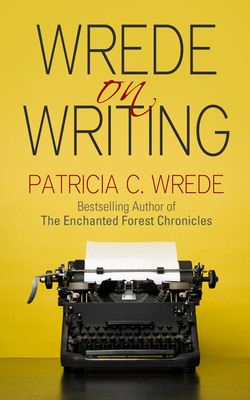 Wrede on Writing: Tips, Hints, and Opinions on Writing Cover Image
