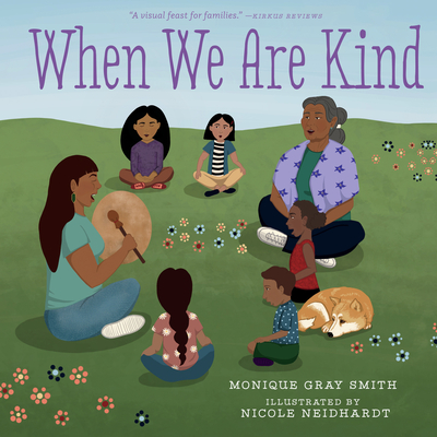 When We Are Kind By Monique Gray Smith, Nicole Neidhardt (Illustrator) Cover Image