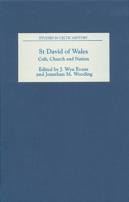 St David of Wales: Cult, Church and Nation (Studies in Celtic History #24)