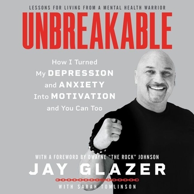 Unbreakable: How I Turned My Depression and Anxiety Into Motivation and You Can Too By Jay Glazer, Jay Glazer (Read by) Cover Image