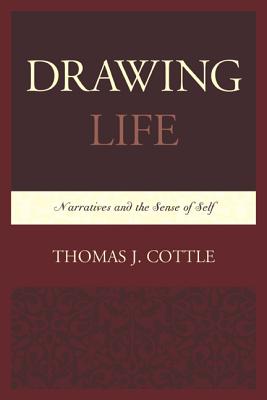 Drawing Life: Narratives and the Sense of Self By Thomas J. Cottle Cover Image