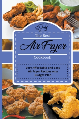The Best Air Fryer Cookbook: Very Affordable and Easy Air Fryer Recipes on a Budget Plan By Jenny Mayers Cover Image