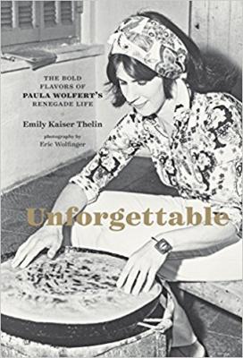 Unforgettable: The Bold Flavors of Paula Wolfert's Renegade Life Unforgettable: The Bold Flavors of Paula Wolfert's Renegade Life cover