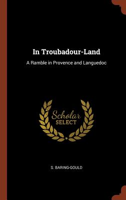 In Troubadour-Land: A Ramble in Provence and Languedoc Cover Image