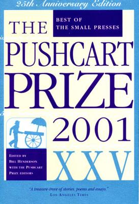 The Pushcart Prize XXV: Best of the Small Presses 2001 Edition (The Pushcart Prize Anthologies #25) By Bill Henderson Cover Image