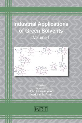 Industrial Applications of Green Solvents: Volume I (Materials Research Foundations #50) By Inamuddin (Editor), Mohd Imran Ahamed (Editor), Abdullah M. Asiri (Editor) Cover Image
