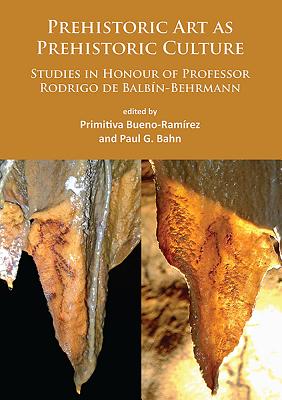 Prehistoric Art as Prehistoric Culture: Studies in Honour of Professor Rodrigo de Balbin-Behrmann Cover Image