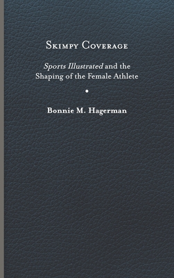 Skimpy Coverage: Sports Illustrated and the Shaping of the Female Athlete (Cultural Frames)