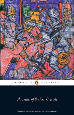 Chronicles of the First Crusade By Christopher Tyerman (Editor), Christopher Tyerman (Introduction by), Christopher Tyerman (Notes by) Cover Image