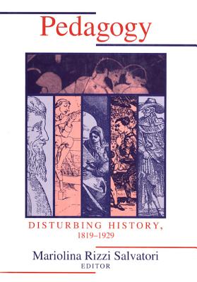 Pedagogy: Disturbing History 1819-1929 (Composition, Literacy, and Culture)