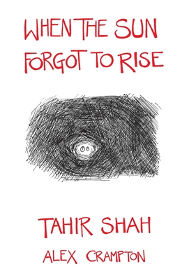 When the Sun Forgot to Rise By Tahir Shah Cover Image