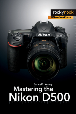 Mastering the Nikon D500 By Darrell Young Cover Image