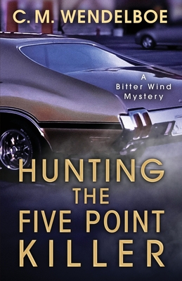 Hunting the Five Point Killer (Bitter Wind Mystery #1) By C. M. Wendelboe Cover Image