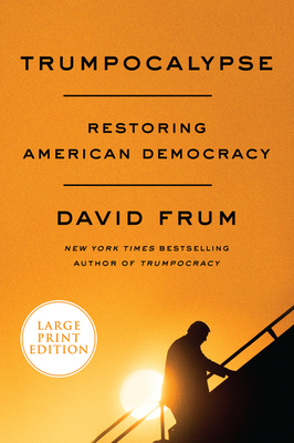 Trumpocalypse: Restoring American Democracy By David Frum Cover Image