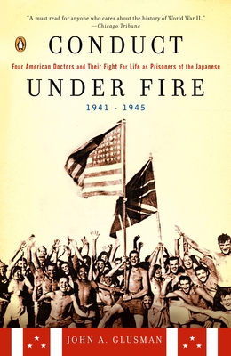 Cover for Conduct Under Fire: Four American Doctors and Their Fight for Life as Prisoners of the Japanese, 1941-1945