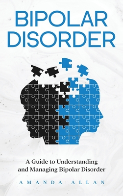 Bipolar Disorder: A Guide to Understanding and Managing Bipolar Disorder Cover Image