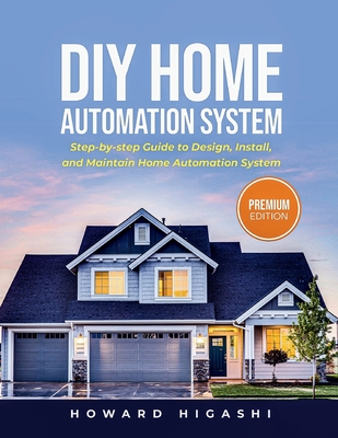 DIY Home Automation System: Step-by-step Guide to Design, Install, and Maintain Home Automation System Cover Image