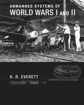 Unmanned Systems of World Wars I and II (Intelligent Robotics and Autonomous Agents series)
