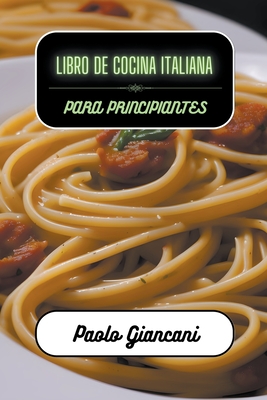 Libro de cocina italiana para principiantes By Paolo Giancani Cover Image