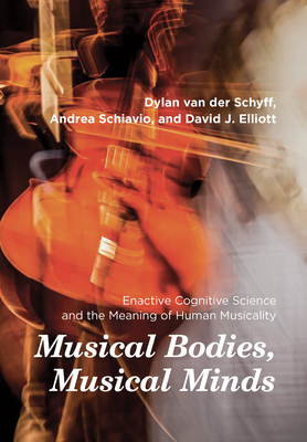Musical Bodies, Musical Minds: Enactive Cognitive Science and the Meaning of Human Musicality
