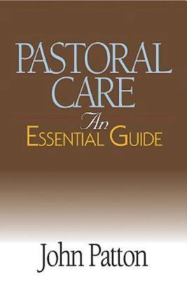 Pastoral Care: An Essential Guide By John Patton Cover Image