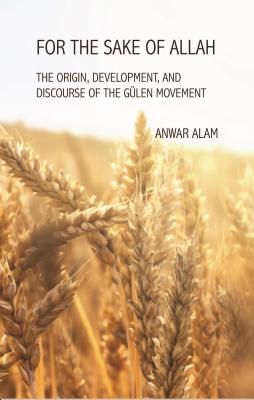 For the Sake of Allah: The Origin, Development and Discourse of the Gulen Movement Cover Image