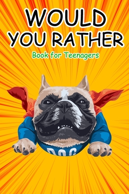 Would You Rather Book for Teenagers: Hilarious Questions, Silly Scenarios, Quizzes and Funny Jokes for Teens By Shut Up Coloring Cover Image