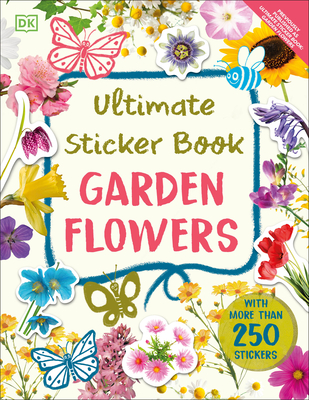 Ultimate Sticker Book Garden Flowers: New Edition with More than 250 Stickers By DK Cover Image