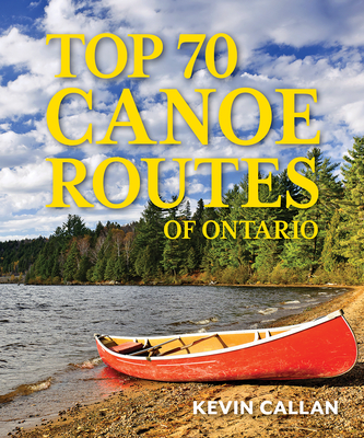 Top 70 Canoe Routes of Ontario By Kevin Callan Cover Image