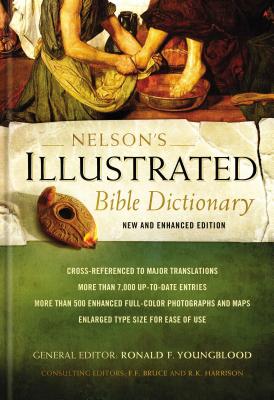 Nelson's Illustrated Bible Dictionary: New and Enhanced Edition By Ronald F. Youngblood, F. F. Bruce (Contribution by), R. K. Harrison (Contribution by) Cover Image