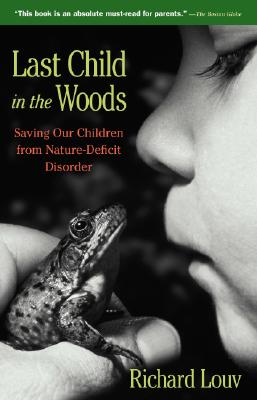Last Child in the Woods: Saving Our Children from Nature-Deficit Disorder By Richard Louv Cover Image