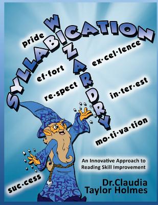 Syllabication Wizardry: A unique and innovative Approach to Reading Skill Improvement By Claudia Taylor Holmes Cover Image